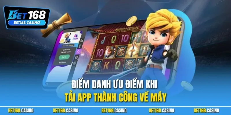 Điểm danh ưu điểm khi tải app thành công về máy