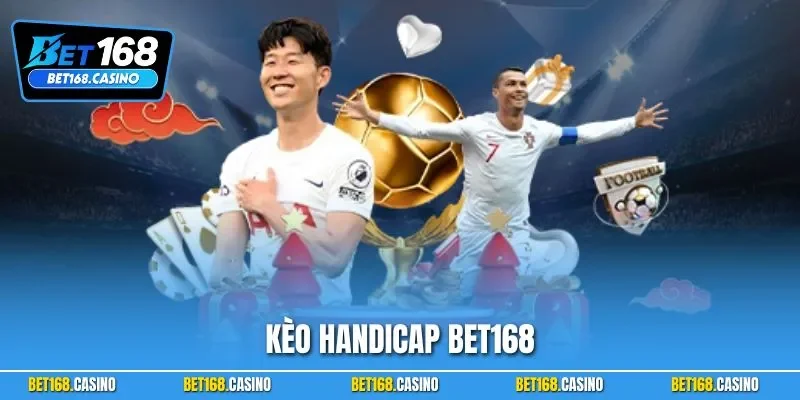 Kèo Handicap BET168| Chiến Lược Cược Chính Xác Từ Chuyên Gia