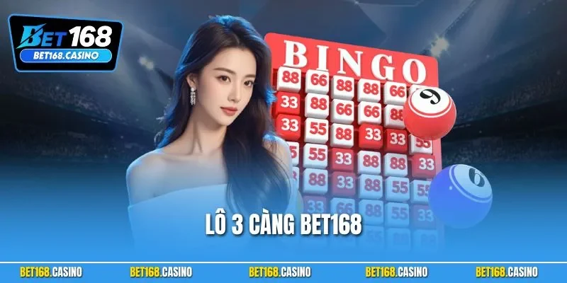 Lô 3 Càng BET168| Cách Chơi Cùng Cách Thắng Lớn Của Cao Thủ