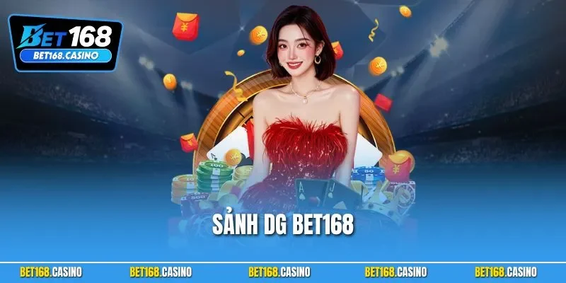 Sảnh DG BET168 – Thiên Đường Casino Live Đỉnh Cao Châu Á