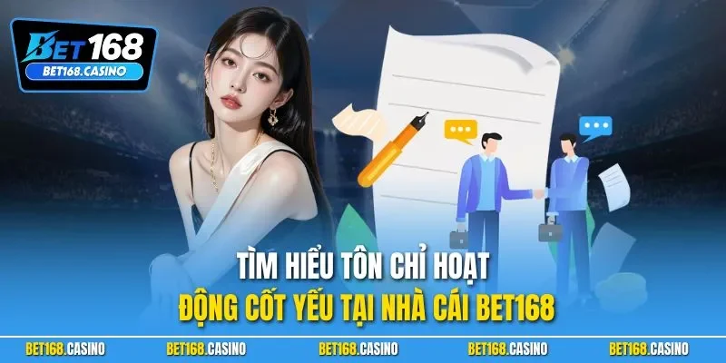 Tìm hiểu tôn chỉ hoạt động cốt yếu tại nhà cái BET168
