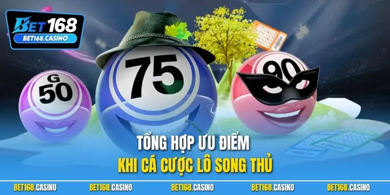 Tổng hợp ưu điểm khi cá cược lô song thủ