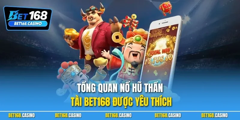 Tổng quan nổ hũ Thần Tài BET168 được yêu thích